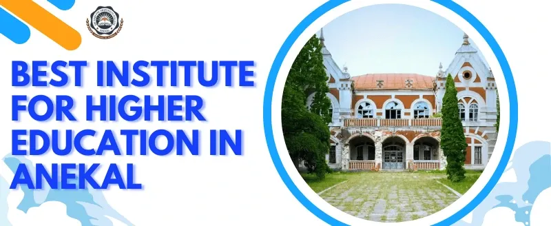 Best Institute for Higher Education in Anekal